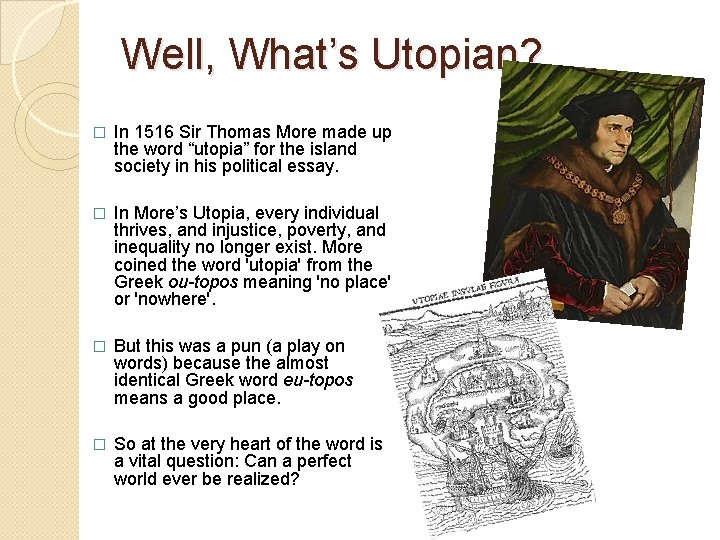 Well, What’s Utopian? � In 1516 Sir Thomas More made up the word “utopia”
