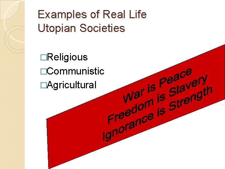 Examples of Real Life Utopian Societies �Religious �Communistic �Agricultural 