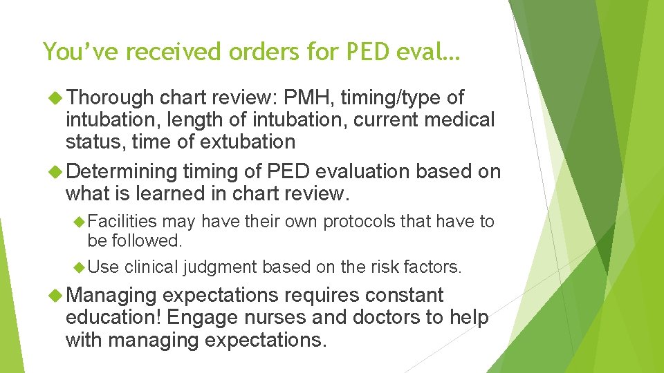 You’ve received orders for PED eval… Thorough chart review: PMH, timing/type of intubation, length