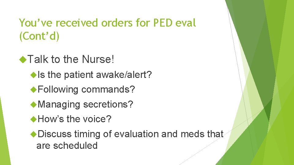 You’ve received orders for PED eval (Cont’d) Talk Is to the Nurse! the patient