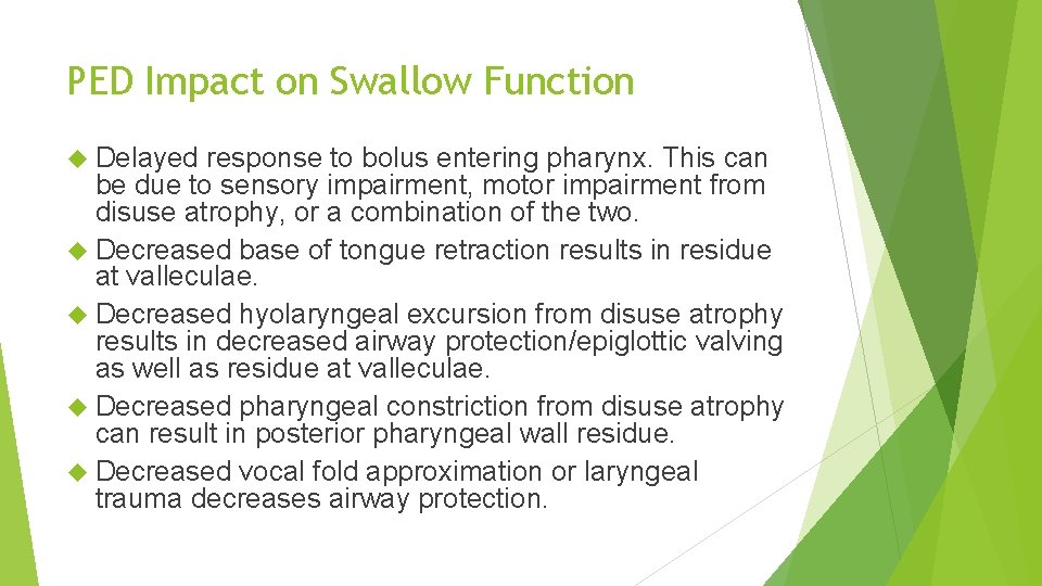 PED Impact on Swallow Function Delayed response to bolus entering pharynx. This can be