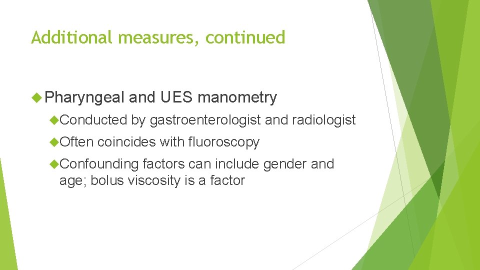 Additional measures, continued Pharyngeal Conducted Often and UES manometry by gastroenterologist and radiologist coincides