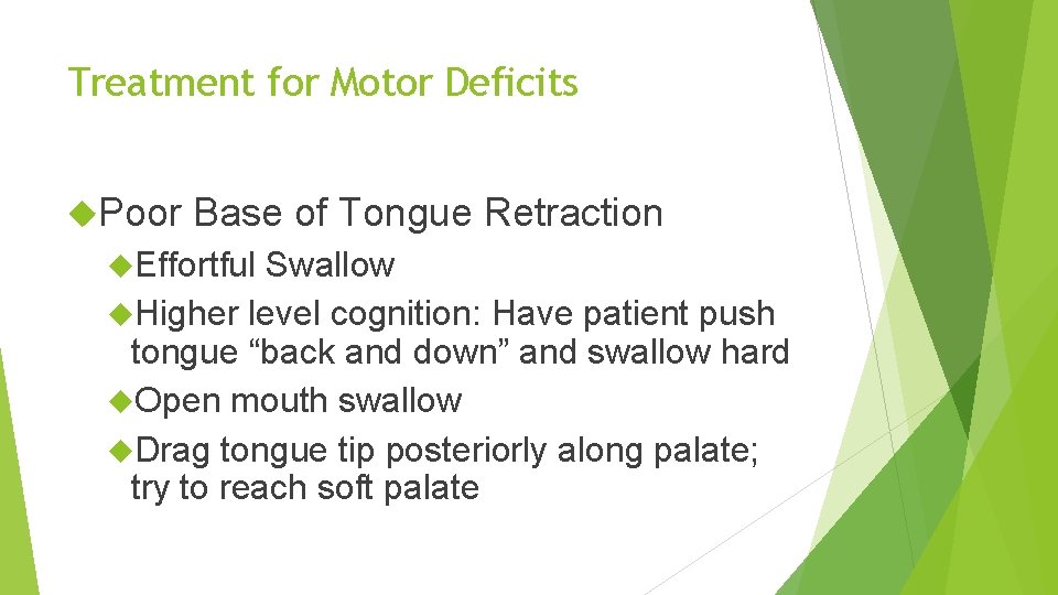 Treatment for Motor Deficits Poor Base of Tongue Retraction Effortful Swallow Higher level cognition: