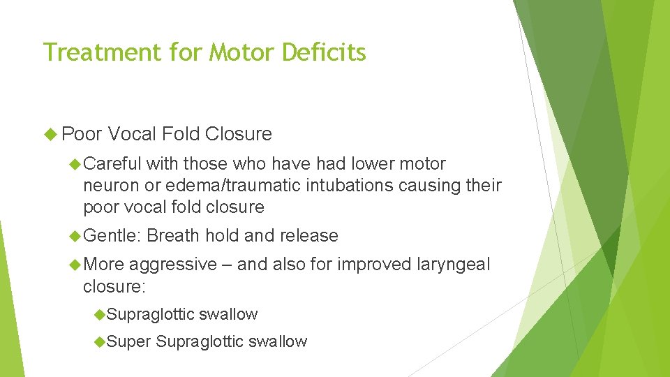 Treatment for Motor Deficits Poor Vocal Fold Closure Careful with those who have had