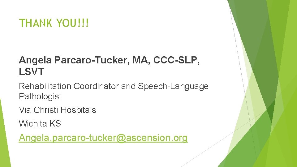 THANK YOU!!! Angela Parcaro-Tucker, MA, CCC-SLP, LSVT Rehabilitation Coordinator and Speech-Language Pathologist Via Christi