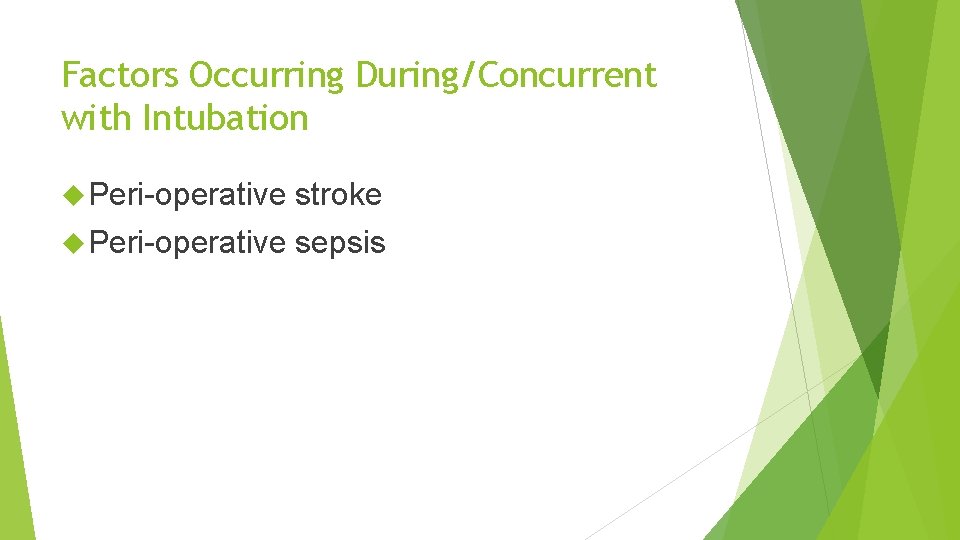 Factors Occurring During/Concurrent with Intubation Peri-operative stroke Peri-operative sepsis 