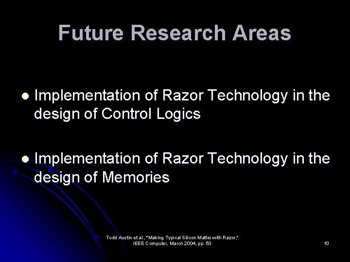 Future Research Areas l Implementation of Razor Technology in the design of Control Logics