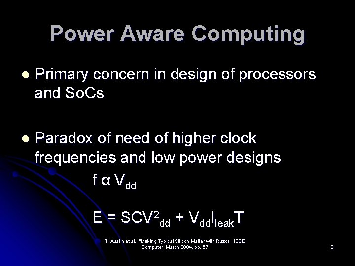 Power Aware Computing l Primary concern in design of processors and So. Cs l