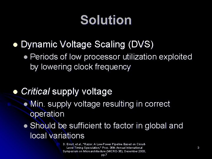 Solution l Dynamic Voltage Scaling (DVS) l Periods of low processor utilization exploited by