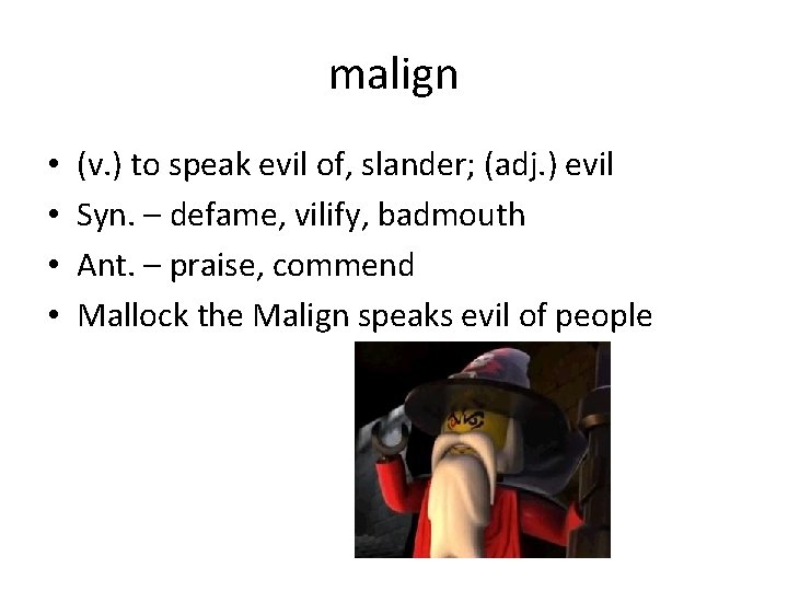 malign • • (v. ) to speak evil of, slander; (adj. ) evil Syn.