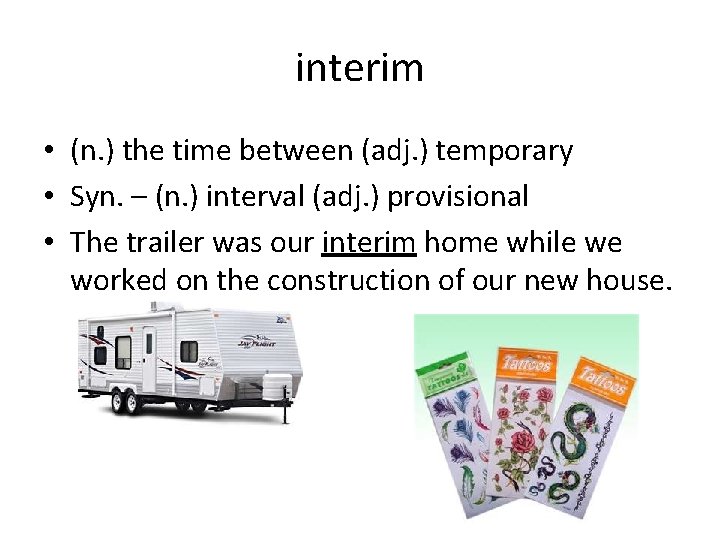 interim • (n. ) the time between (adj. ) temporary • Syn. – (n.