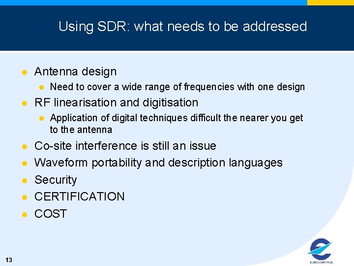 Using SDR: what needs to be addressed l Antenna design l l RF linearisation