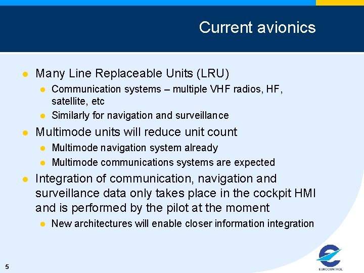 Current avionics l Many Line Replaceable Units (LRU) l l l Multimode units will