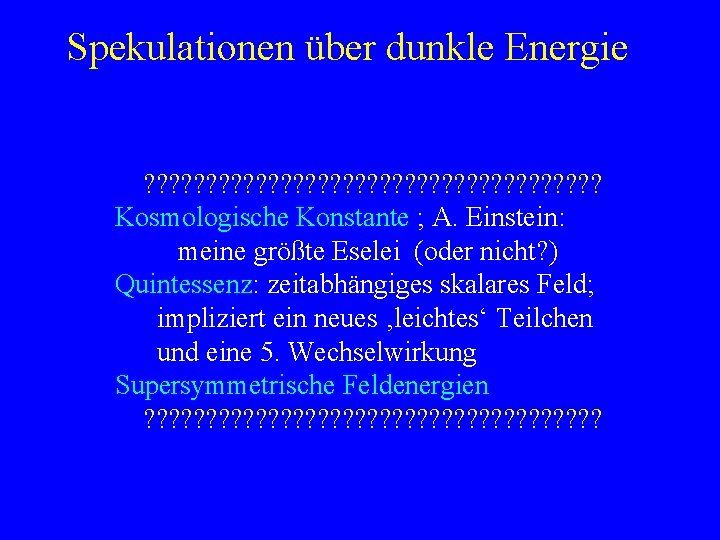 Spekulationen über dunkle Energie ? ? ? ? ? ? ? ? ? ?