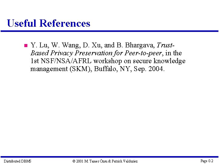 Useful References Y. Lu, W. Wang, D. Xu, and B. Bhargava, Trust. Based Privacy