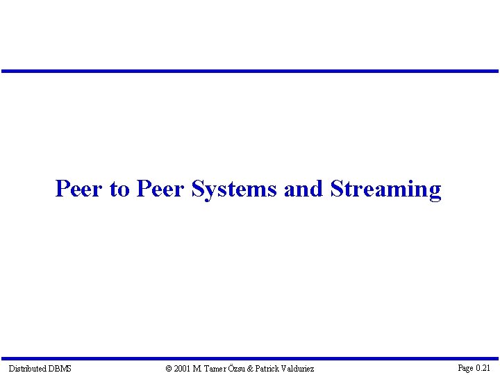 Peer to Peer Systems and Streaming Distributed DBMS © 2001 M. Tamer Özsu &