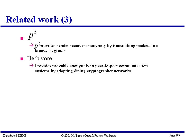 Related work (3) provides sender-receiver anonymity by transmitting packets to a broadcast group Herbivore