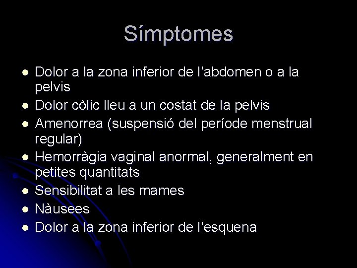 Símptomes l l l l Dolor a la zona inferior de l’abdomen o a