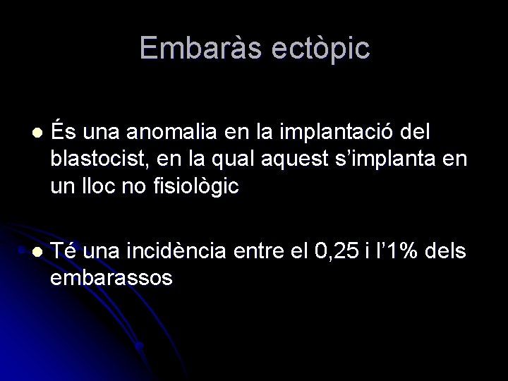 Embaràs ectòpic l És una anomalia en la implantació del blastocist, en la qual