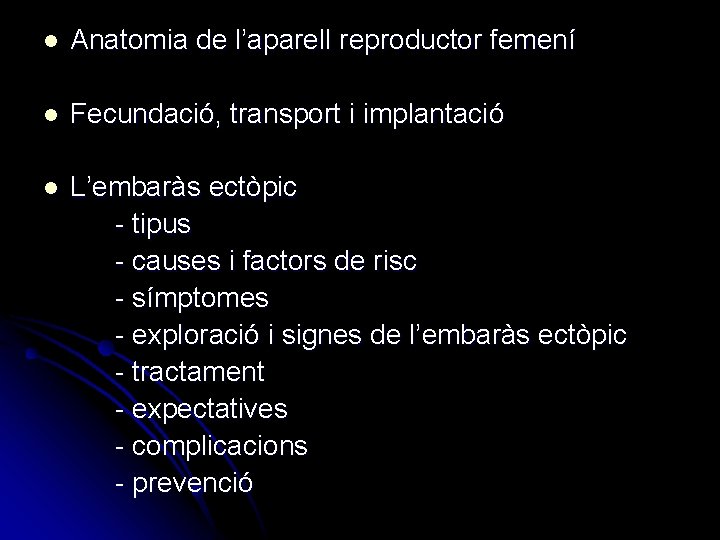 l Anatomia de l’aparell reproductor femení l Fecundació, transport i implantació l L’embaràs ectòpic