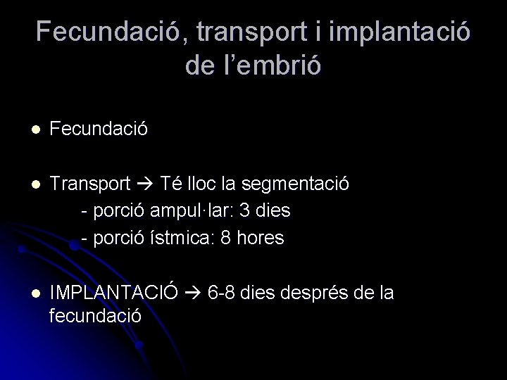 Fecundació, transport i implantació de l’embrió l Fecundació l Transport Té lloc la segmentació