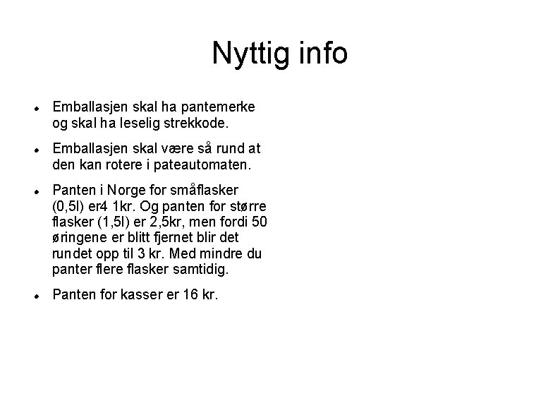 Nyttig info Emballasjen skal ha pantemerke og skal ha leselig strekkode. Emballasjen skal være