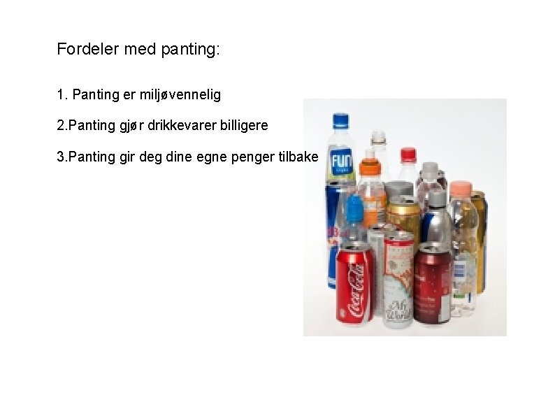 Fordeler med panting: 1. Panting er miljøvennelig 2. Panting gjør drikkevarer billigere 3. Panting