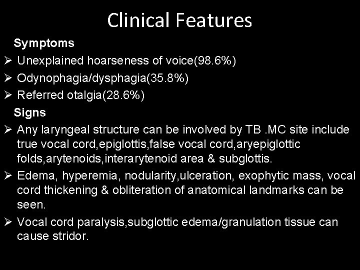 Clinical Features Symptoms Ø Unexplained hoarseness of voice(98. 6%) Ø Odynophagia/dysphagia(35. 8%) Ø Referred