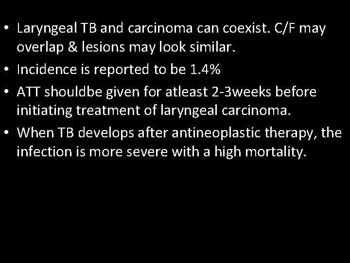  • Laryngeal TB and carcinoma can coexist. C/F may overlap & lesions may