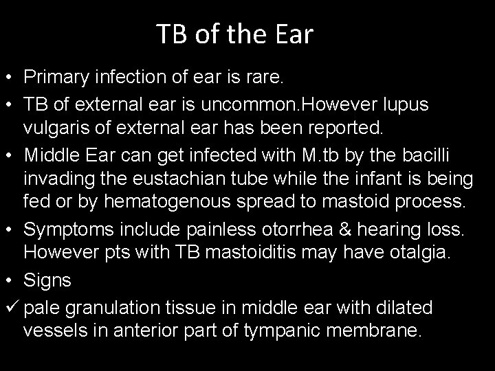 TB of the Ear • Primary infection of ear is rare. • TB of