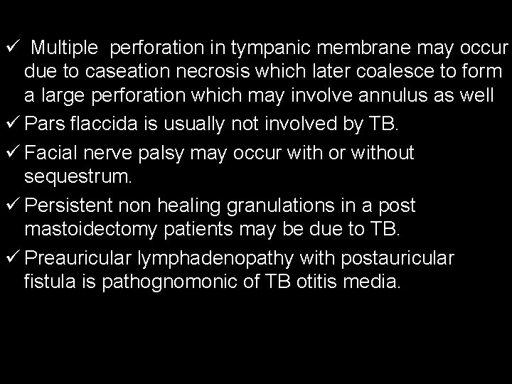 ü Multiple perforation in tympanic membrane may occur due to caseation necrosis which later