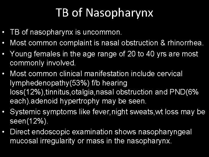 TB of Nasopharynx • TB of nasopharynx is uncommon. • Most common complaint is