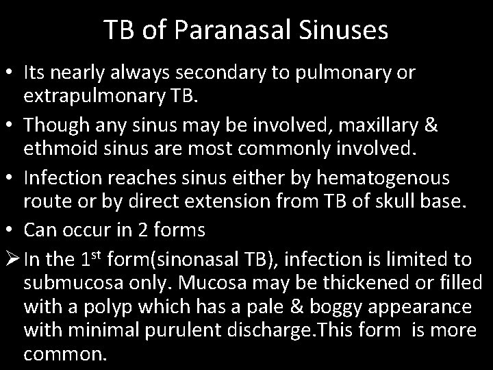 TB of Paranasal Sinuses • Its nearly always secondary to pulmonary or extrapulmonary TB.