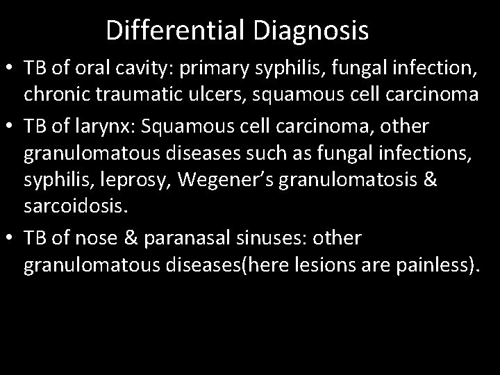 Differential Diagnosis • TB of oral cavity: primary syphilis, fungal infection, chronic traumatic ulcers,