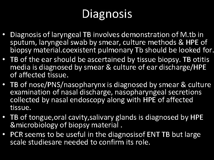 Diagnosis • Diagnosis of laryngeal TB involves demonstration of M. tb in sputum, laryngeal
