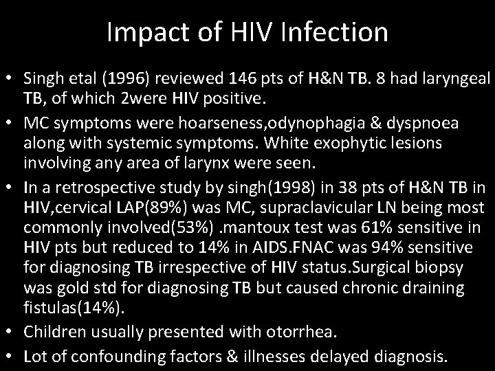 Impact of HIV Infection • Singh etal (1996) reviewed 146 pts of H&N TB.