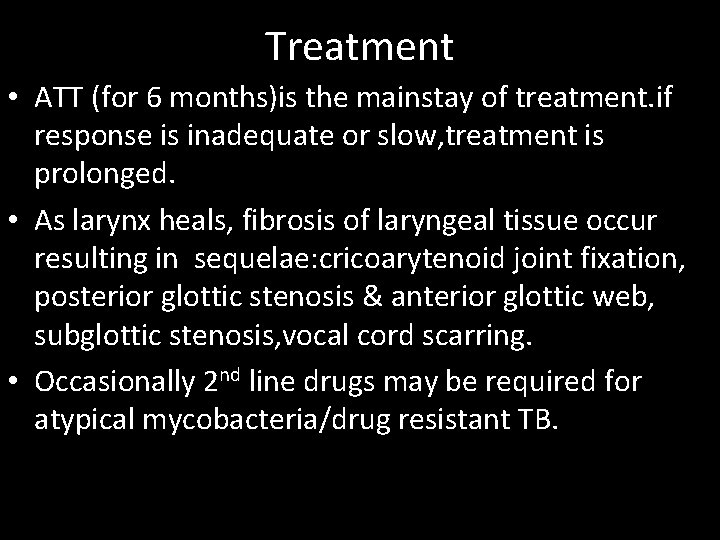 Treatment • ATT (for 6 months)is the mainstay of treatment. if response is inadequate