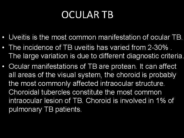 OCULAR TB • Uveitis is the most common manifestation of ocular TB. • The
