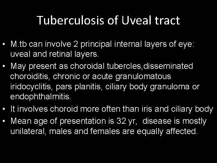 Tuberculosis of Uveal tract • M. tb can involve 2 principal internal layers of