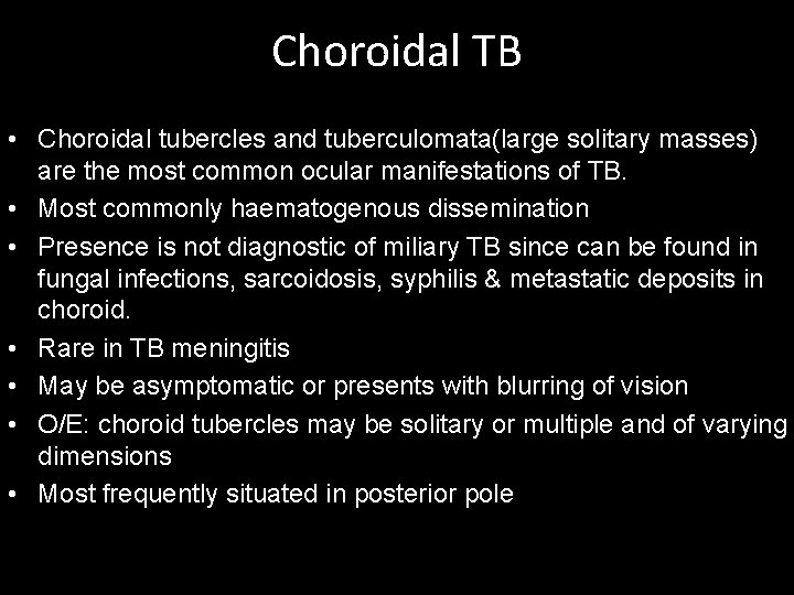 Choroidal TB • Choroidal tubercles and tuberculomata(large solitary masses) are the most common ocular