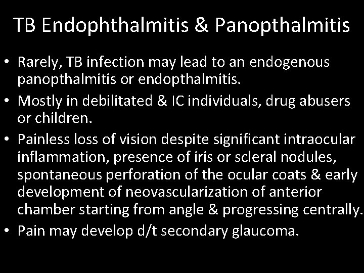 TB Endophthalmitis & Panopthalmitis • Rarely, TB infection may lead to an endogenous panopthalmitis