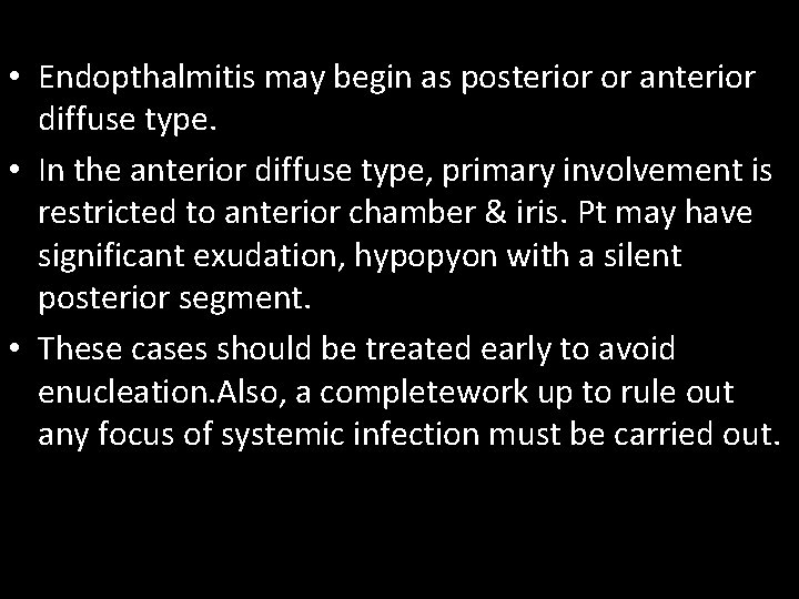  • Endopthalmitis may begin as posterior or anterior diffuse type. • In the