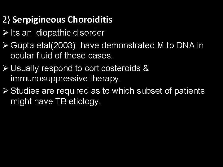 2) Serpigineous Choroiditis Ø Its an idiopathic disorder Ø Gupta etal(2003) have demonstrated M.