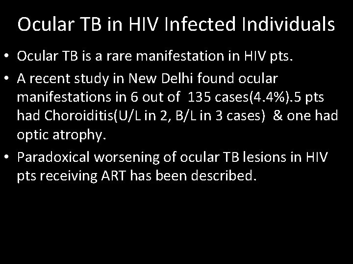 Ocular TB in HIV Infected Individuals • Ocular TB is a rare manifestation in
