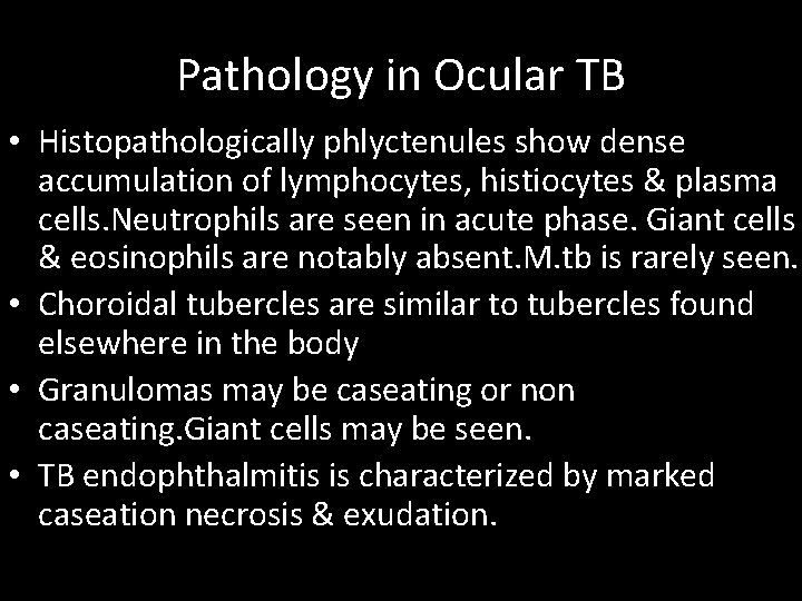 Pathology in Ocular TB • Histopathologically phlyctenules show dense accumulation of lymphocytes, histiocytes &