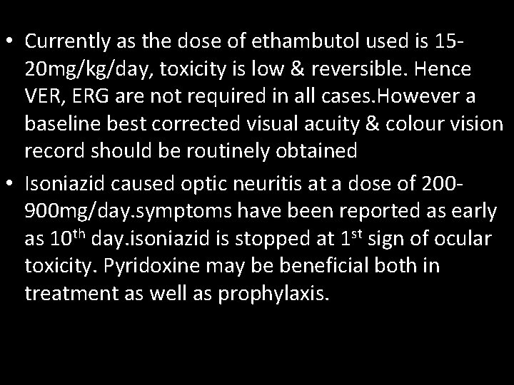  • Currently as the dose of ethambutol used is 1520 mg/kg/day, toxicity is