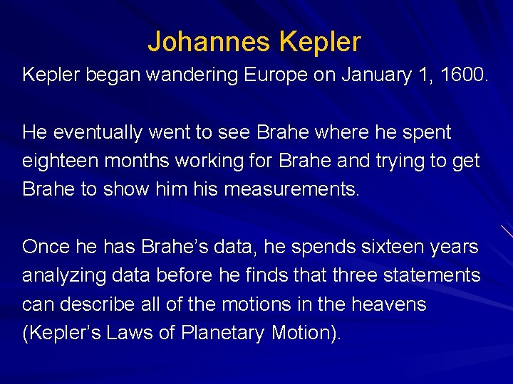 Johannes Kepler began wandering Europe on January 1, 1600. He eventually went to see