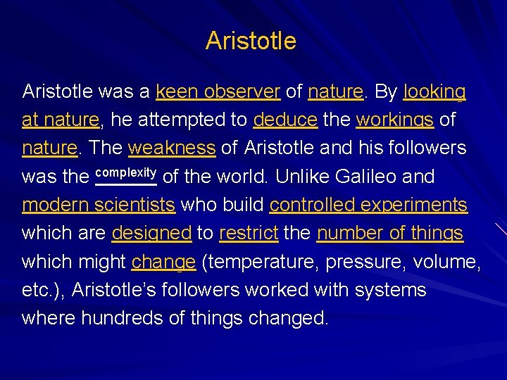 Aristotle was a keen observer of nature. By looking at nature, he attempted to