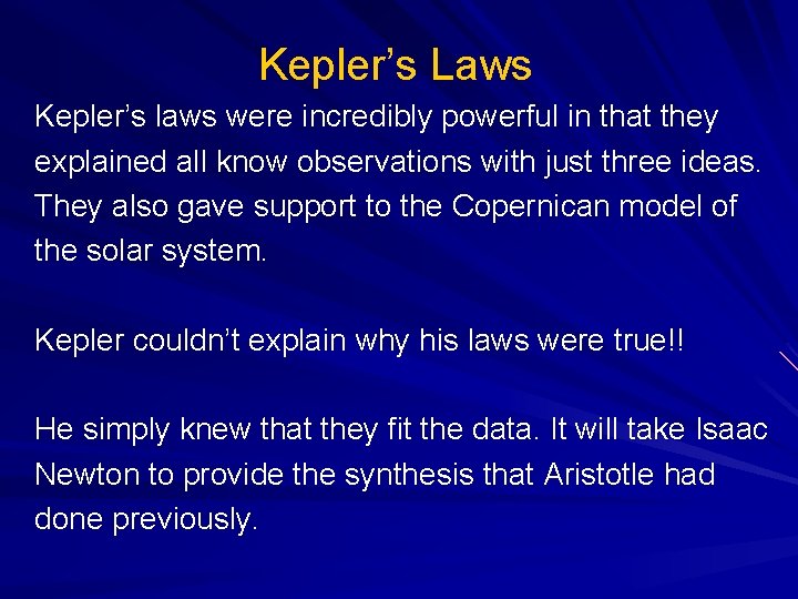 Kepler’s Laws Kepler’s laws were incredibly powerful in that they explained all know observations