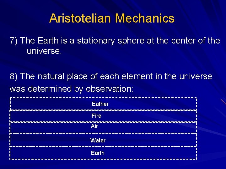 Aristotelian Mechanics 7) The Earth is a stationary sphere at the center of the